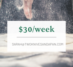 $30 per week: email sarah@twoknivesandapan.com